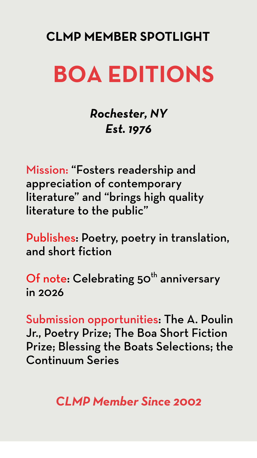Mission: “Fosters readership and appreciation of contemporary literature” and “brings high quality literature to the public” Publishes: Poetry, poetry in translation, and short fiction Of note: Celebrating 50th anniversary in 2026 Submission opportunities: The A. Poulin Jr., Poetry Prize; The Boa Short Fiction Prize; Blessing the Boats Selections; the Continuum Series
